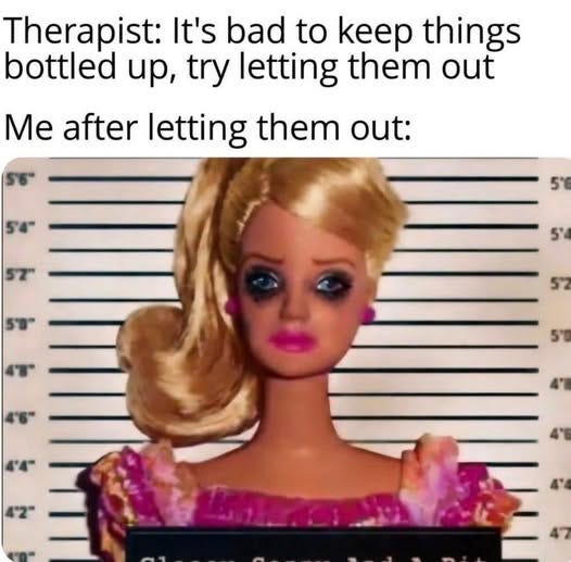 May be an image of text that says 'Therapist: It's bad to keep things bottled up, try letting them out Me after letting them out: 55 5'4" 5T 5' 5" 5'4 4T 52 5'0 Mla'