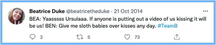 BEA: Yaasssss Ursulaaa. If anyone is putting out a video of us kissing it will be us! | BEN: Give me sloth babies over kisses any day. #TeamB