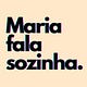 Maria fala sozinha.