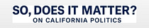 So, Does It Matter? On CA Politics!