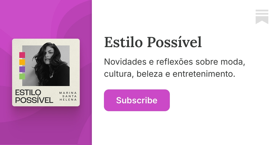 Estilo Possível | Marina Santa Helena | Substack