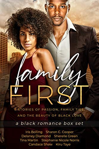 Family First: a Black Romance Box Set by [Iris Bolling, Sharon C. Cooper, Delaney Diamond, Sherelle Green, Tina Martin, Stephanie Nicole Norris, Candace Shaw, Kiru Taye]
