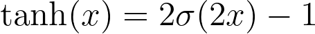 \tanh(x) = 2\sigma(2x) - 1