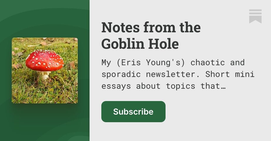Eris Substack Notes from the Goblin Hole | Eris | Substack