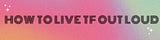 How to Live TF Out Loud