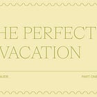 How to plan the perfect vacation (part 1)
