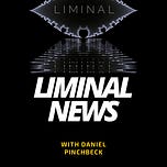 Liminal News With Daniel Pinchbeck