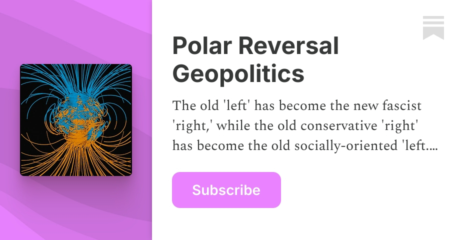 Polar Reversal Geopolitics | Fulgurite | Substack