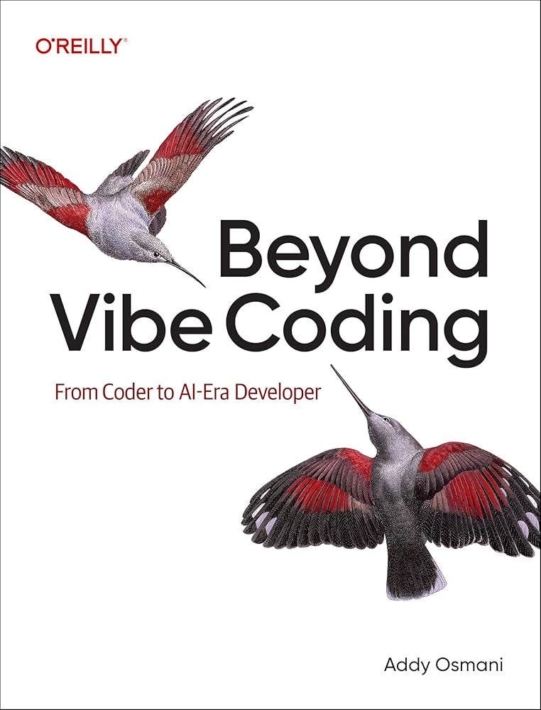 Beyond Vibe Coding: From Coder to AI-Era Developer: Osmani, Addy:  9798341634756: Amazon.com: Books