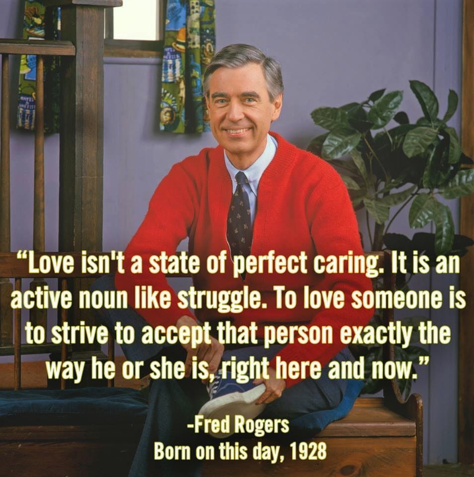Love isn't a perfect state of caring..." - Fred Rogers [954 X 960] :  r/QuotesPorn