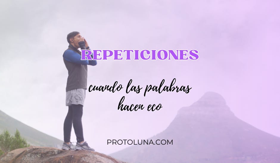 Reiteraciones en tu escritura: cuando las palabras hacen eco