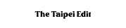 The Taipei Edit Newsletter