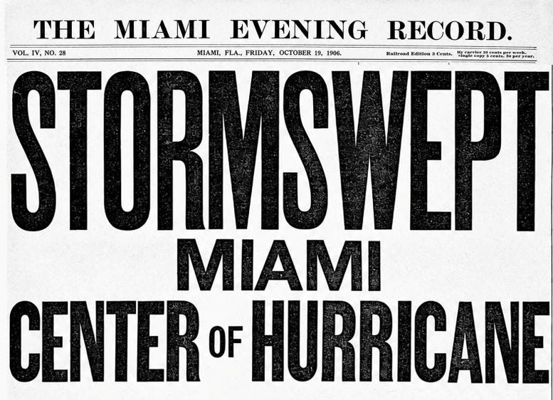 The headline in the Miami Evening Record on Friday, October 19, 1906, the day after the category 3 hurricane hit the city. The headline in the Miami Evening Record on Friday, October 19, 1906, the day after the category 3 hurricane hit the city.