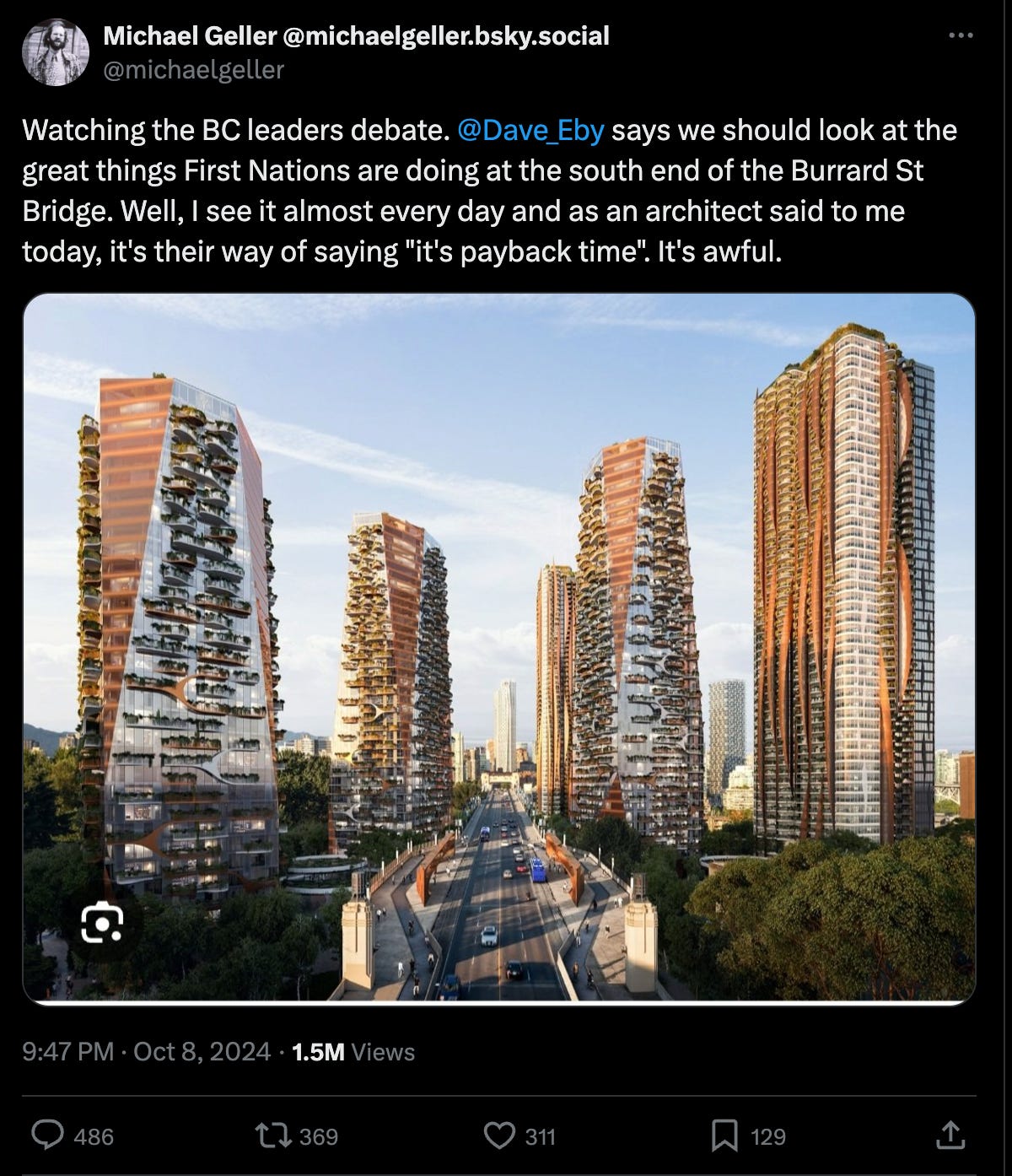 Tweet reading: Watching the BC leaders debate.  @Dave_Eby  says we should look at the great things First Nations are doing at the south end of the Burrard St Bridge. Well, I see it almost every day and as an architect said to me today, it's their way of saying "it's payback time". It's awful.