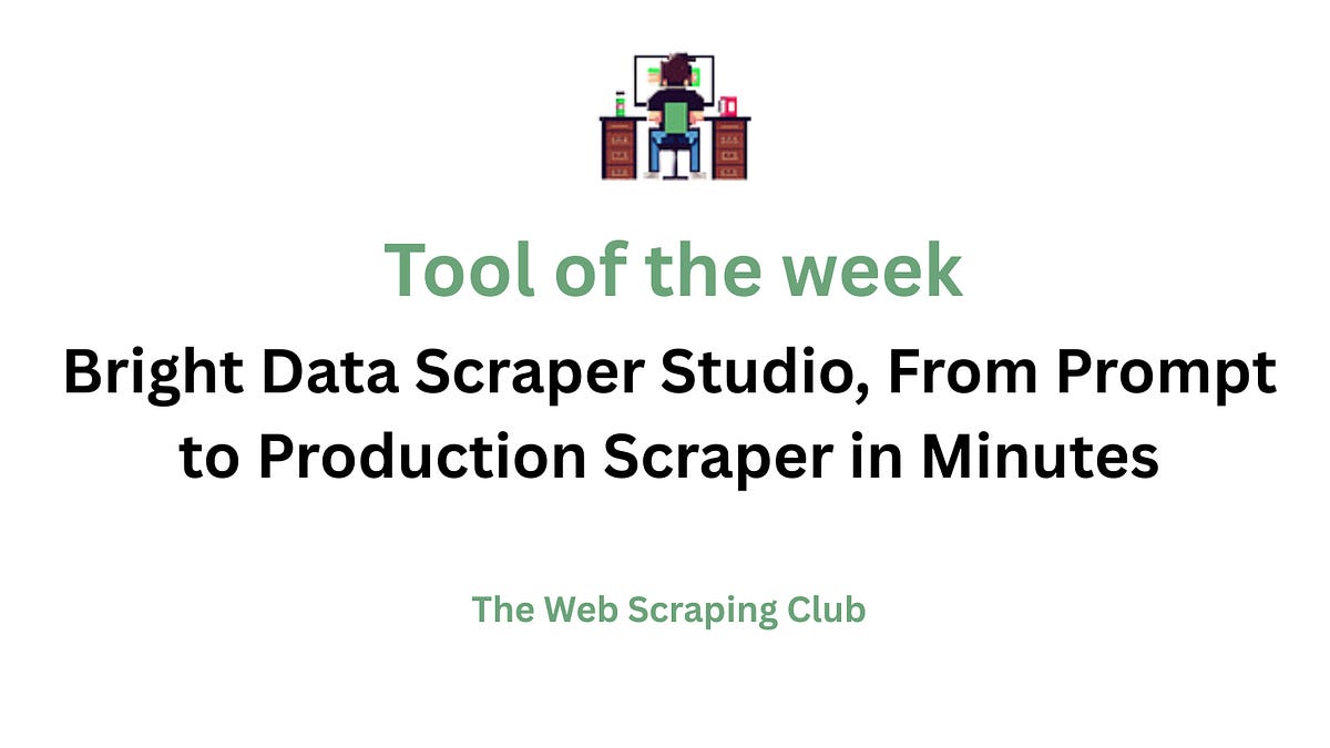 Tool of the week #1: Bright Data Scraper Studio, From Prompt to Production Scraper in Minutes