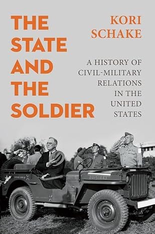 The State and the Soldier: A History of Civil-Military Relations in the United States