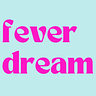 Fever Dream 💫