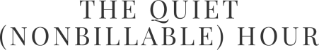 The Quiet (Nonbillable) Hour