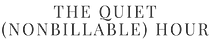 The Quiet (Nonbillable) Hour