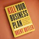 Kill Your Business Plan