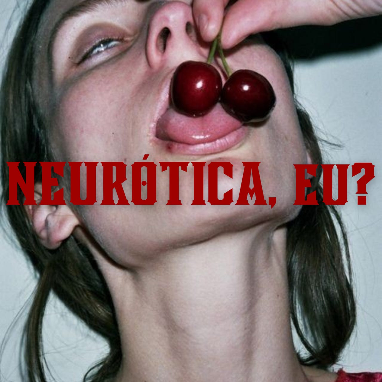 Neurótica, eu?