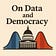 On Data and Democracy