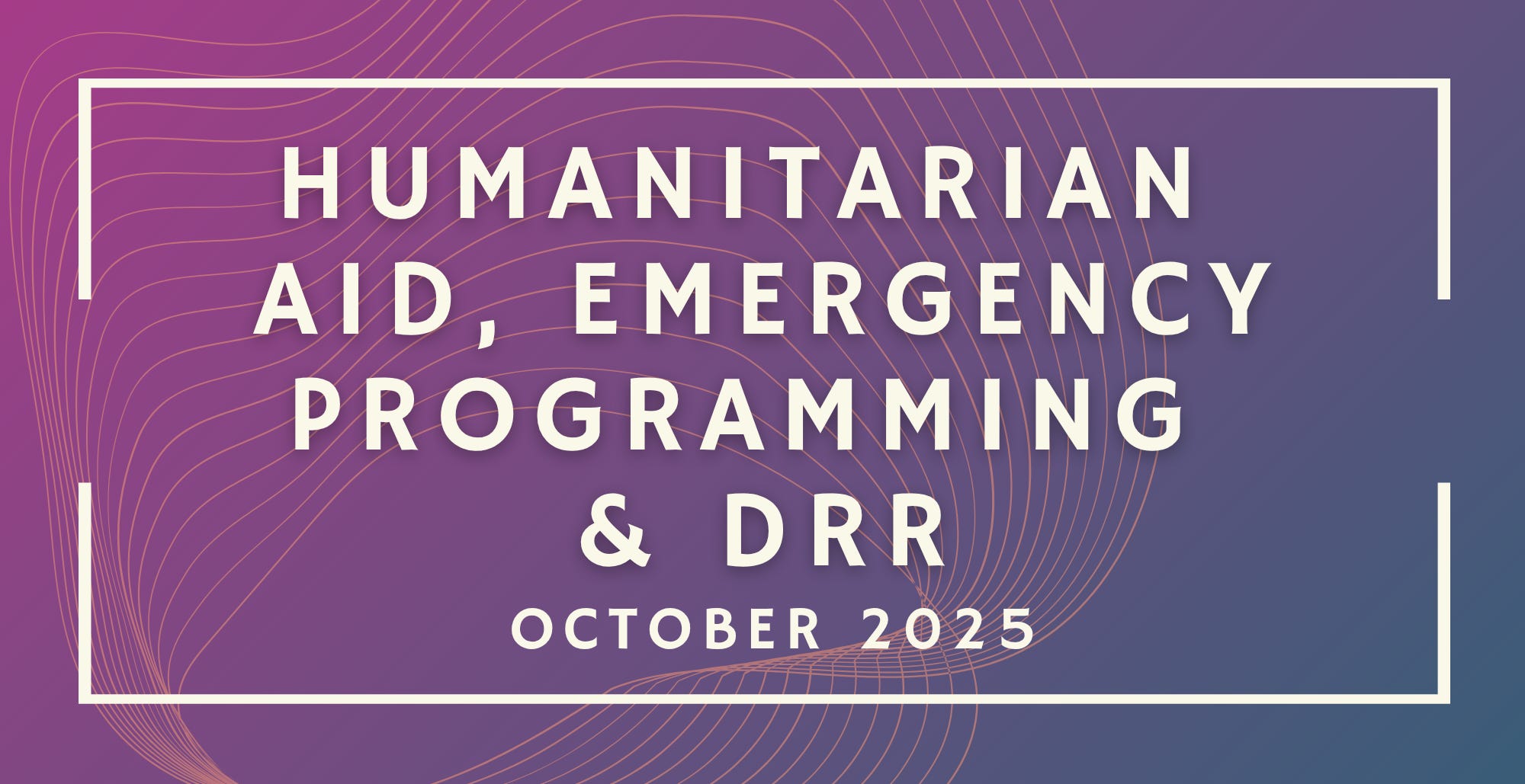Current Aid Programs Humanitarian Aid, Emergency Programming & DRR: October 2025 Funding ...