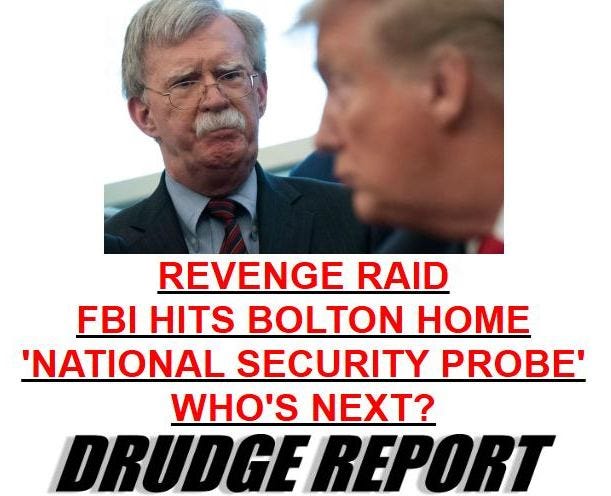 May be an image of 2 people, the Oval Office and text that says 'REVENGE RAID FBI HITS BOLTON HOME 'NATIONAL SECURITY PROBE' WHO'S NEXT? DRUDGE RUDGEREPORT REPORT'