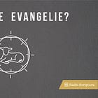Wat is die Evangelie?