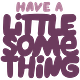 Have a Little Something