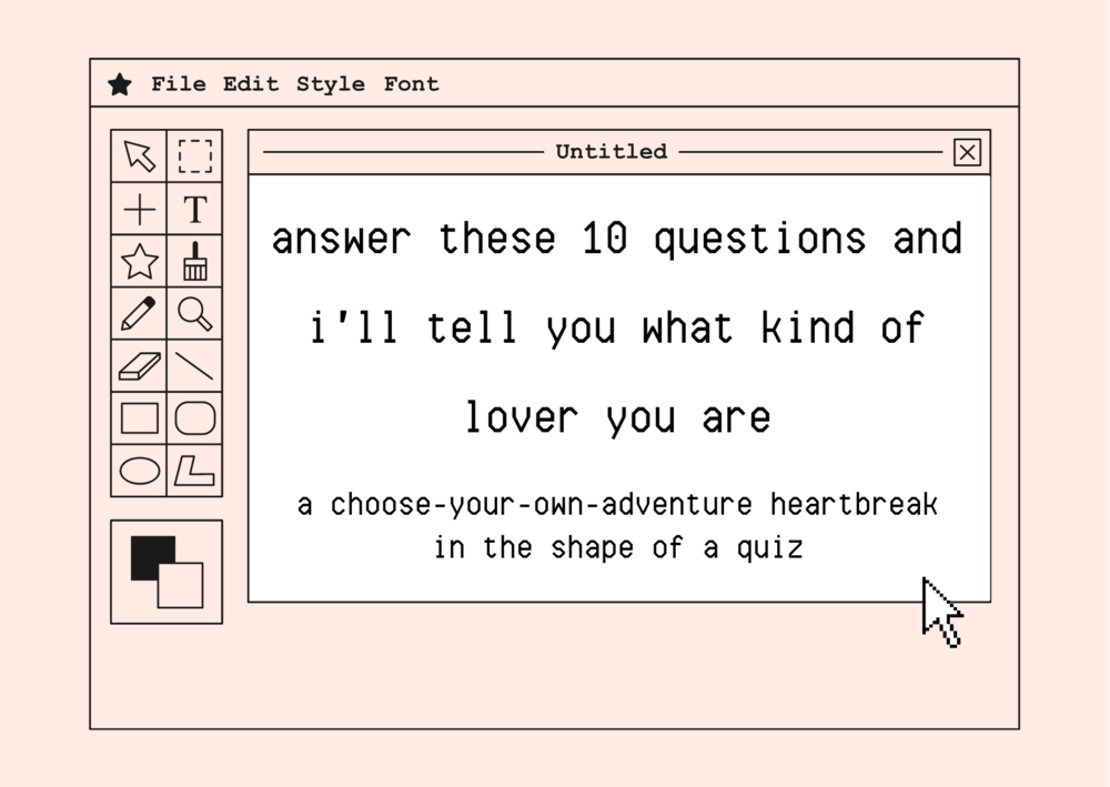 A retro image editor menu, with words written in the center: answer these 10 questions and i'll tell you what kind of lover you are, a choose-your-own-adventure heartbreak in the shape of a quiz.