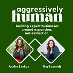 Aggressively Human