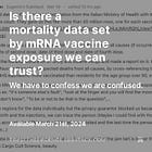 Is there a mortality data set by mRNA vaccine exposure we can trust?