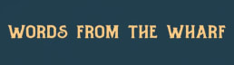 Words from the Wharf