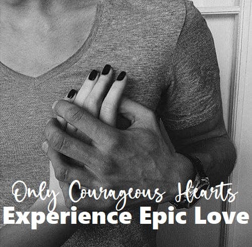 Only Courageous Hearts Experience Epic Love