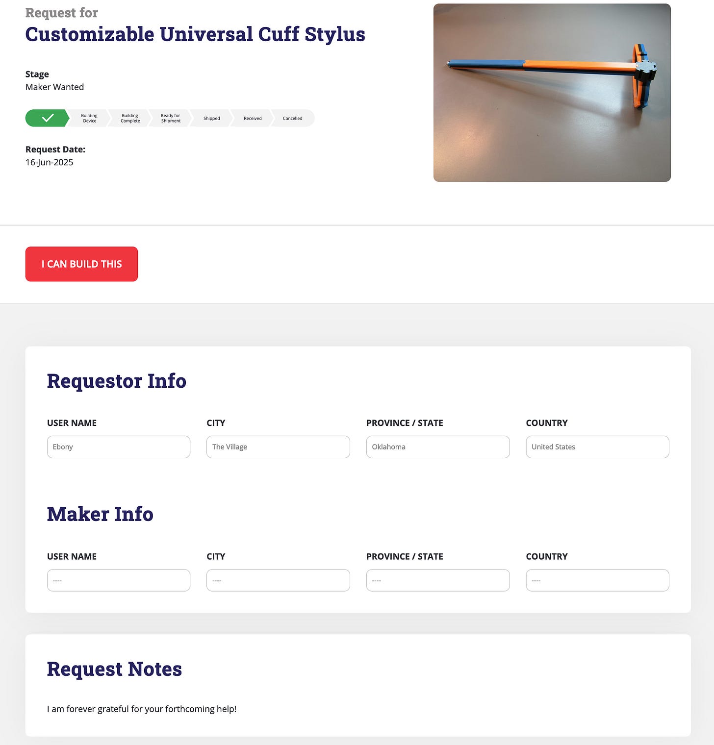 Screenshot of a request page on the Makers Making Change website for a “Customizable Universal Cuff Stylus.” The request is in the “Maker Wanted” stage, with a red button labeled “I CAN BUILD THIS.” A progress tracker shows build stages such as “Building Device” and “Shipped.” A photo of the stylus—an orange and blue device—is shown at the top. Below are sections with requester info (user: Ebony, from The Village, Oklahoma) and a blank maker info section. A message from the requester reads, “I am forever grateful for your forthcoming help!”