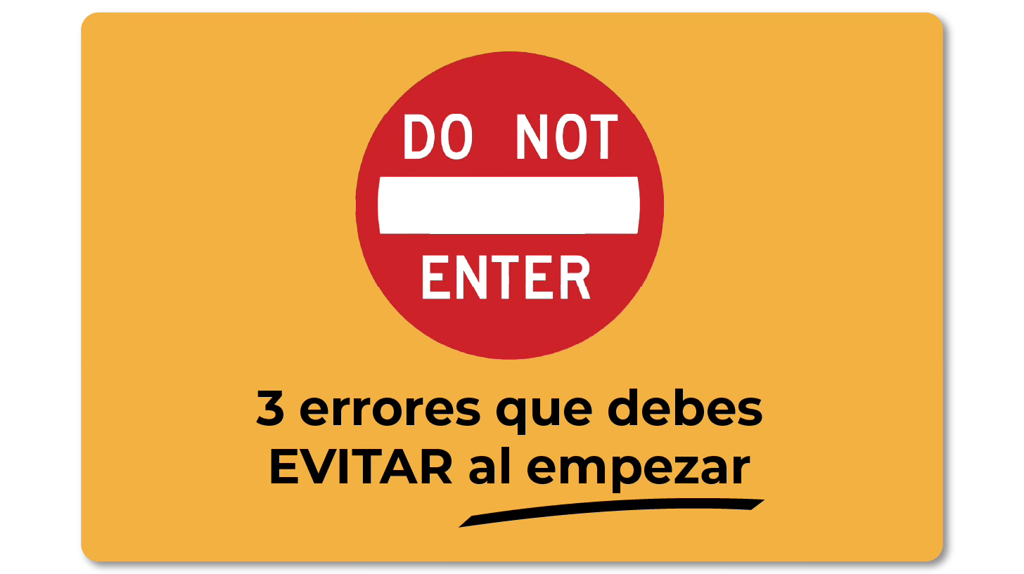 Imagen de un letrero con fondo amarillo que tiene una señal de "Do not enter" y abajo dice: "3 errores que debes EVITAR al empezar".