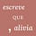 Escreve que alivia 