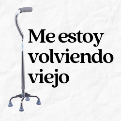 Me estoy volviendo viejo