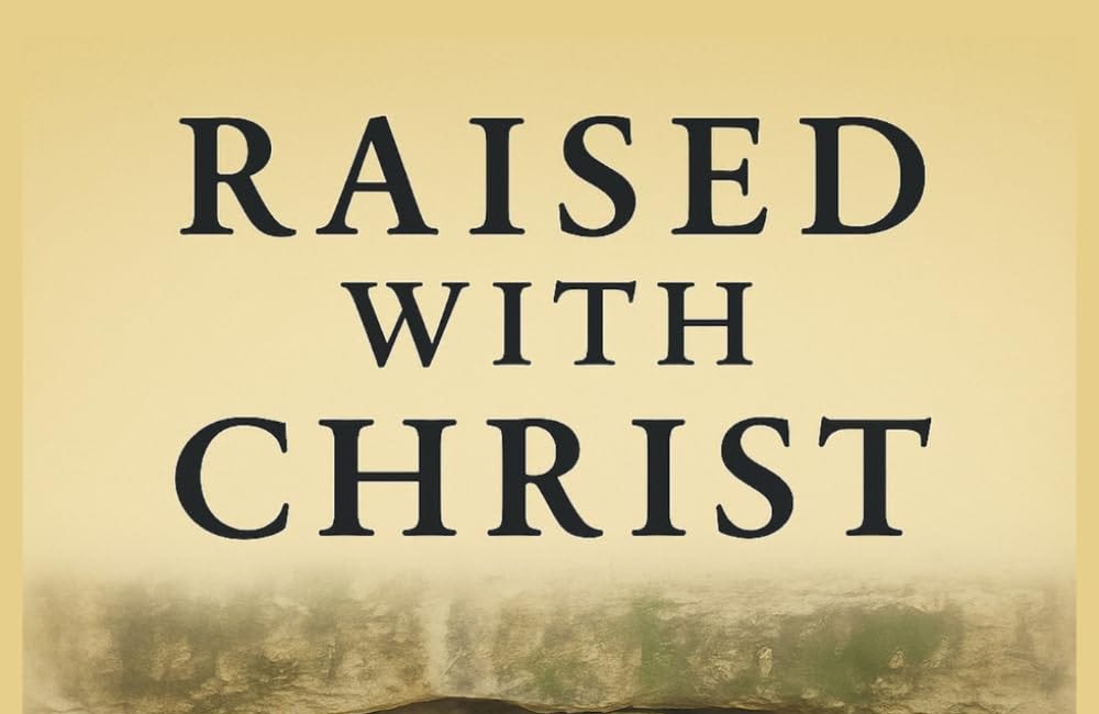 Raised With Christ: How the Resurrection Changes Everything (Transformed by Jesus: Spiritual Renewal)