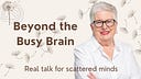 Beyond The Busy Brain