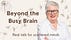Beyond The Busy Brain