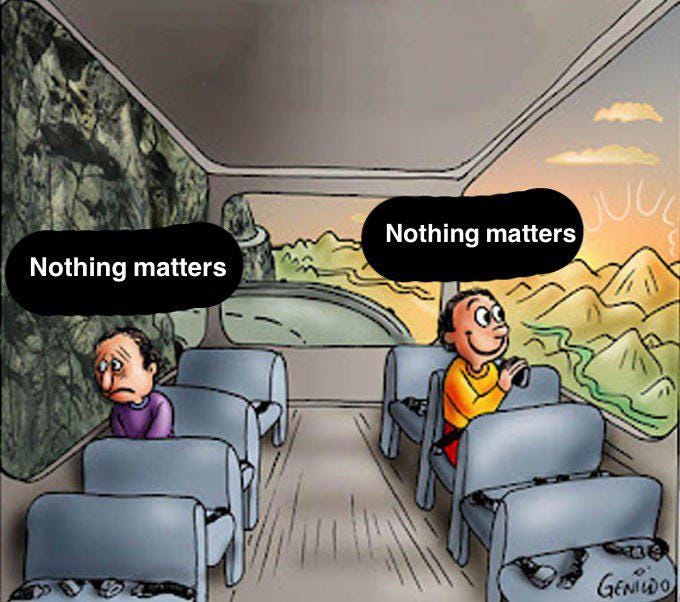 Nothing matters. : r/memes