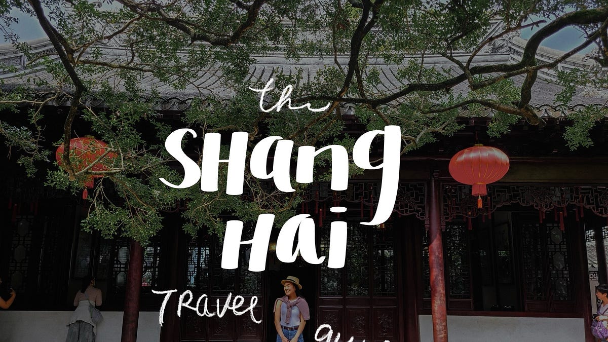 The Shanghai Travel Guide I Wish I'd Had - by Catherine - cathzine
