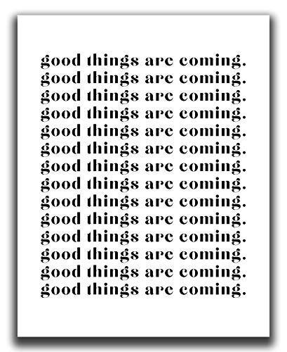 Good Things Are Coming - Inspirational & Motivational Wall Art Quote - 11x14" UNFRAMED Print - Black & White Minimal Typography Wall Print - Inspiring Quotes Wall Decor, Motivational Posters Good Things Are Coming - Inspirational & Motivational Wall Art Quote - 11x14" UNFRAMED Print - Black & White Minimal Typography Wall Print - Inspiring Quotes Wall Decor, Motivational Posters