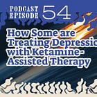 Ep. 54 | My Opinion on How Long Does Ketamine Work for Depression & My Experience