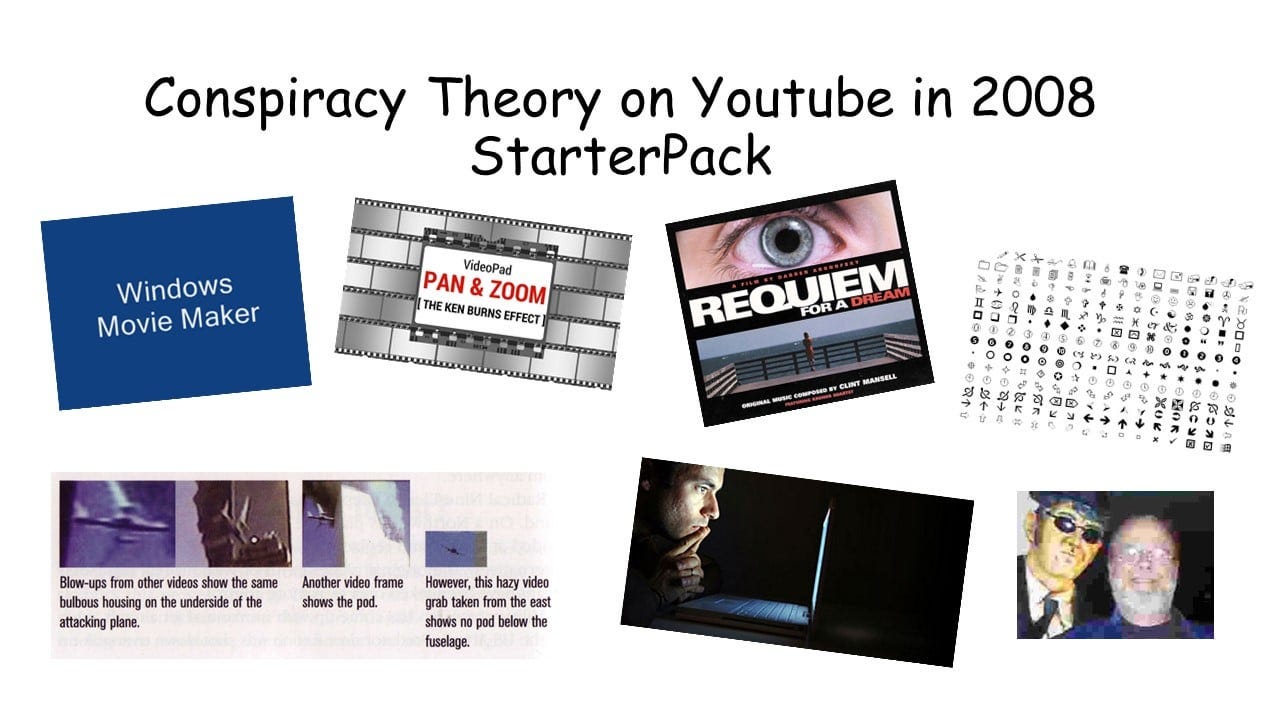 Conspiracy Theory on YouTube in 2008 StarterPack : r/starterpacks
