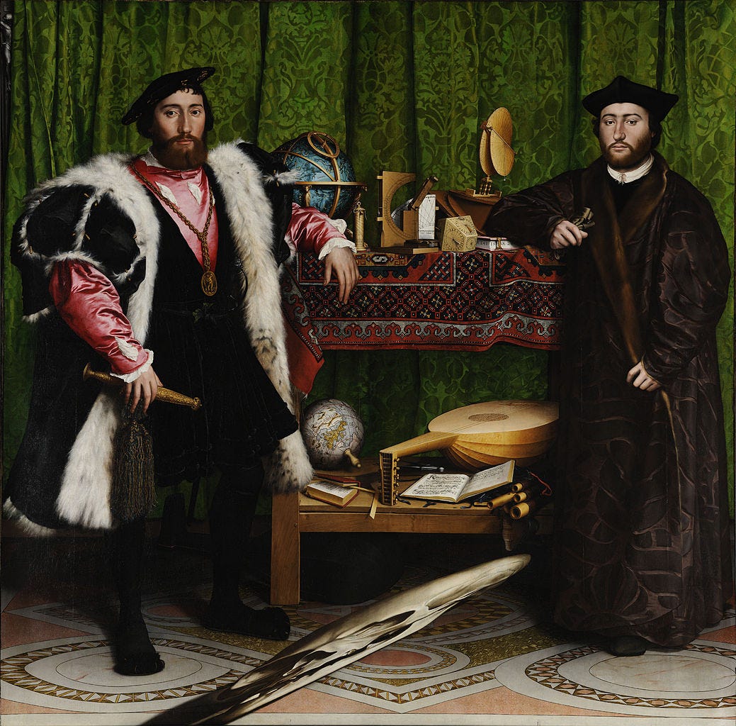 A 1533 Renaissance painting by Hans Holbein the Younger depicting two richly dressed men leaning against a two-tiered table. The upper shelf holds astronomical and navigational instruments, while the lower shelf holds a terrestrial globe, mathematics books, and a lute with a broken string. Across the bottom foreground floor, a distorted, stretched human skull is painted, which only appears in normal proportion when viewed from a specific angle. A 1533 Renaissance painting by Hans Holbein the Younger depicting two richly dressed men leaning against a two-tiered table. The upper shelf holds astronomical and navigational instruments, while the lower shelf holds a terrestrial globe, mathematics books, and a lute with a broken string. Across the bottom foreground floor, a distorted, stretched human skull is painted, which only appears in normal proportion when viewed from a specific angle.