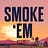 Smoke 'Em If You Got 'Em Podcast