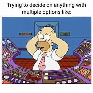 meme about being overwhelmed with choices; Homer Simpson filled with anxiety staring at the blinking buttons on his work console.